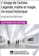 L'Image de l'artiste. Légende, mythe et magie. Un essai historique d'Ernst Kris et Otto Kurz