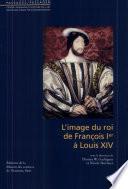 L' Image du roi de François Ier à Louis XIV