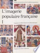 L'imagerie populaire française (1). Gravures en taille-douce et en taille d'épargne