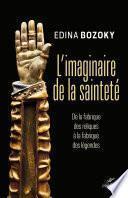 L'imaginaire de la sainteté. De la découverte des reliques à la fabrique des légendes