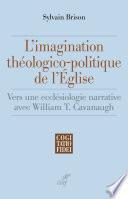L'imagination théologico-politique de l'Eglise - Vers une ecclésiologie narrative avec William T. Ca