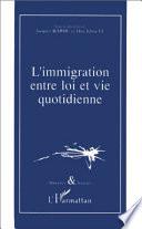 L'immigration entre loi et vie quotidienne