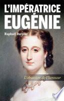 L'impératrice Eugénie. L'obsession de l'honneur