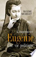 L'impératrice Eugénie - Une vie politique