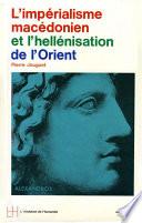 L'Impérialisme macédonien et l'hellenisation de l'Orient