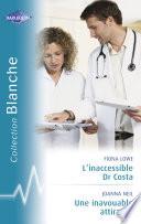 L'inaccessible Dr Costa - Une inavouable attirance (Harlequin Blanche)