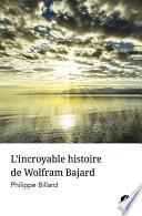 L'incroyable histoire de Wolfram Bajard