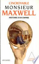 L'incroyable monsieur Maxwell: histoire d'un empire