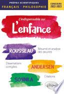 L'indispensable sur l'enfance. Épreuve de français/philosophie. Jean-Jacques Rousseau, Andersen, Wole Soyinka. Prépas scientifiques 2022-2023