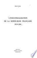 L'industrialisation de la sidérurgie française 1814-1864