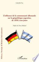 L'influence de la communauté allemande sur la géopolitique argentine, de 1850 à nos jours