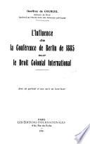 L'influence de la Conférence de Berlin de 1885 sur le droit colonial international ...