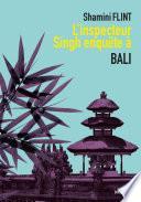 L'inspecteur Singh enquête à... Bali