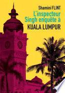 L'inspecteur Singh enquête à... Kuala Lumpur
