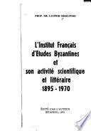 L'Institut français d'études byzantines et son activité scientifique et littéraire