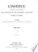 L'Institut journal general des societes et travaux scientifiques de la France et de l'etranger. Section 1. Sciences mathematiques, physiques et naturelles