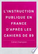 L'instruction publique en France d'après les cahiers de 89