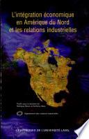 L'intégration économique en Amérique du Nord et les relations industrielles
