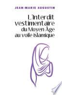 L'Interdit vestimentaire du Moyen Âge au voile islamique