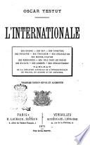 L'Internationale son origine, son but, son caractère, ses principes, ses tendances, son organisation, ses moyens d'action, ses ressources, son role dans les grèves, ses statuts, ses congrès, son développement Oscar Testut