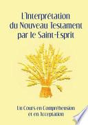 L'Interpretation Du Nouveau Testament Par Le Saint-Esprit