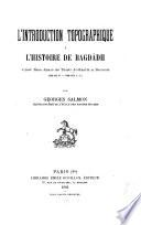 L'introduction topographique à l'histoire de Bagdâdh d'Aboû, Bakr Aḥmad ibn Thâbit al-Khatîb al-Bagdâdhî (392-463 H.