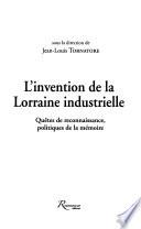 L'invention de la Lorraine industrielle