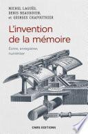 L'invention de la mémoire. Ecrire, enregistrer, numériser