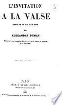 L' invitation à la valse, comédie en un acte et en prose par Alexandre Dumas