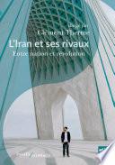 L'Iran et ses rivaux. Entre nation et révolution