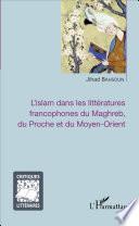 L'islam dans les littératures francophones du Maghreb, du Proche et du