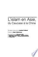 L'islam en Asie, du Caucase à la Chine