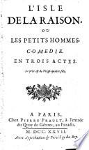 L'isle de la raison, ou Les petits hommes. Comédie en trois actes. [By P. Carlet de Chamblain de Marivaux.]