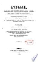 L'Italie, la Sicile, les iles Éoliennes, l'ile d'Elbe, la Sardaigne, Malte, l'ile de Calypso, etc. D'après les inspirations, les recherches et les travaux de MM. le vicomte de Chateaubriand,...,Toscane par M.Saint-Germain Leduc. Sites, monumens, scènes et costumes,...et beaucoup d'autres artistes Italiens