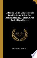 L'Italien, Ou Le Confessional Des Pénitens Noirs, Par Anne Radcliffe, ... Traduit Par André Morellet......