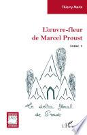 L'oeuvre-fleur de Marcel Proust