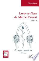L'oeuvre-fleur de Marcel Proust