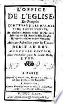 L'office de l'Eglise, en francois: contenant les offices pour toute l'année, et plusieurs prières tirées de l'écriture sainte & des SS. Pères de l'Eglise, les hymnes traduits en vers francois,...Nouvelle édition. Avec l'exercice pour la sainte messe,...