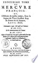 L'ONZIESME TOME DV MERCVRE FRANÇOIS: OV, L'Histoire de nostre temps, Sous le regne du Tres-Chrestien Roy de France & de Nauarre, LOVYS XIII.