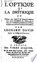 L'optique et la diotrique, ou Discours par lequel il est demontré comment nous avons connoissance des objets, par la vuë: & le moien de perfectionner la vision, en se servant de ... lunettes