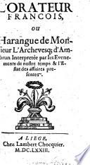L'orateur françois, ou Harangue de monsieur l'archevesq; [sic] d'Ambrun interpretée par les évenements de nostre temps&l'estat des affaires presentes