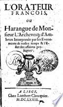 L' ORATEUR FRANÇOIS, OU Harangue de Monsieur L'Archvesq[ue] d'Ambrun Interpretée par les Evenements de notre temps & l'Estat des affaires presentes