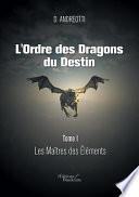 L'Ordre Des Dragons Du Destin - Tome I: Les Maitres Des Elements