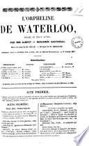 L'orpheline de Waterloo drame en trois actes par MM. Albert et Benjamin Gastineau