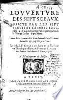 L'ouverture des sept sceaux, faicte par les sept cornes de l'agneau immaculé Jesus, pour les sept festes principales de la Vierge sa tres-digne Mere : avec deux sermons de la Bien-heureuse Saincte Anne, recueuillis & preschez à Evreux. Par le R. P. F. Charles Roussel, docteur en théologie à Paris, & prieur au convent des freres prescheurs, à Compiegne