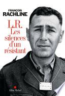 L.R. Les silences d'un résistant