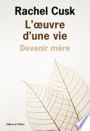 L'Œuvre d'une vie : devenir mère