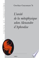 L'Unite de La Metaphysique Selon Alexandre D'Aphrodise