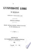 L'Université libre ... 1834-1860. Statuts, discours, rapports, tableaux des cours et des professeurs, etc