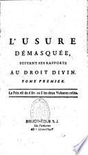 L'usure démasquée, ou Exposition & réfutation des erreurs opposées à la doctrine catholique sur l'intérêt lucratif du prêt à jour & de commerce... dans une lettre à M. l'archevêque de Lyon ...ouvrage polémique-moral. Par le R.P. Hyacinthe de Gasquet,...